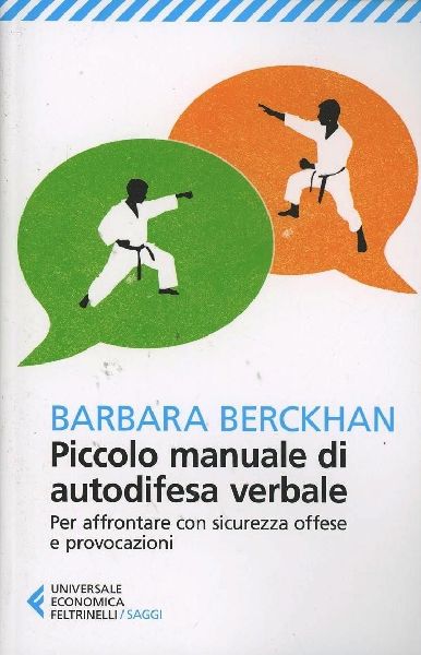 Piccolo manuale di autodifesa verbale. Per affrontare con sicu...