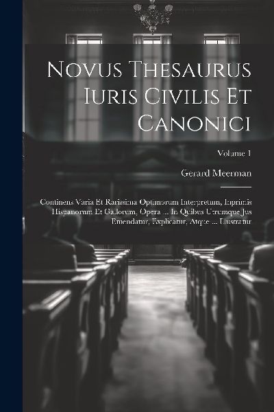 Novus Thesaurus Iuris Civilis Et Canonici: Continens Varia Et ...
