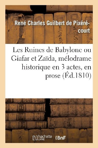 Les Ruines de Babylone ou Giafar et Zaïda, mélodrame histori...