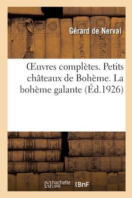 Oeuvres Complètes. Petits Châteaux de Bohème. La Bohème Ga...
