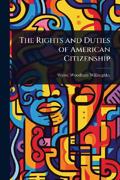 The Rights and Duties of American Citizenship