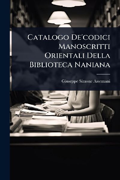 Catalogo De'codici Manoscritti Orientali Della Biblioteca...
