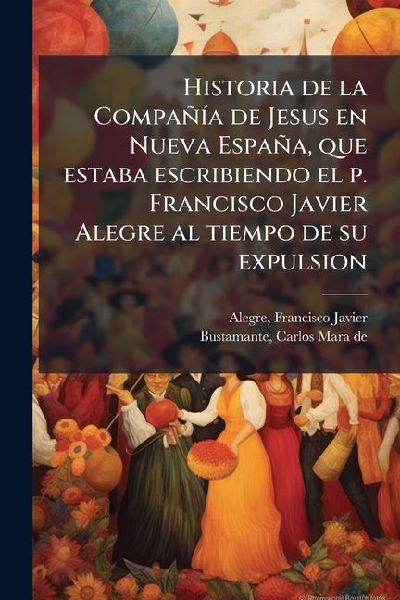 Historia de la CompañÃ-a de Jesus en Nueva España, que esta...