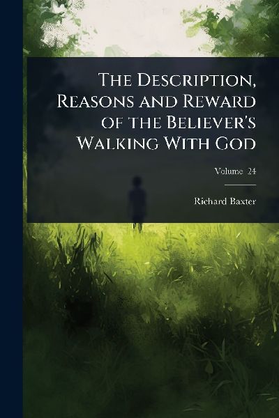 The Description, Reasons and Reward of the Believer's Wal...