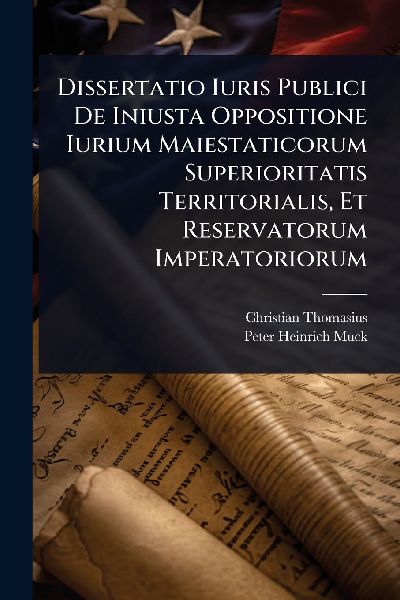 Dissertatio Iuris Publici De Iniusta Oppositione Iurium Maiest...