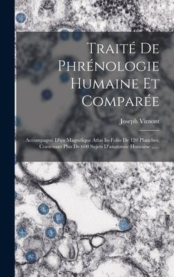 Traité De Phrénologie Humaine Et Comparée: Accompagné D ...