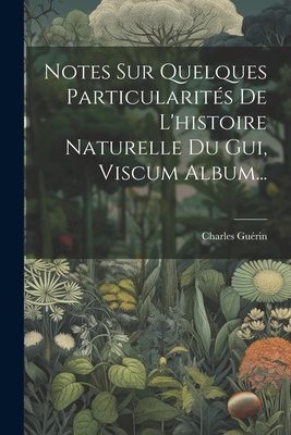 Notes Sur Quelques Particularités De L'histoire Naturell...