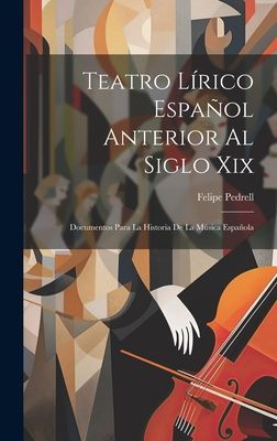 Teatro Lírico Español Anterior Al Siglo Xix; Documentos Para...
