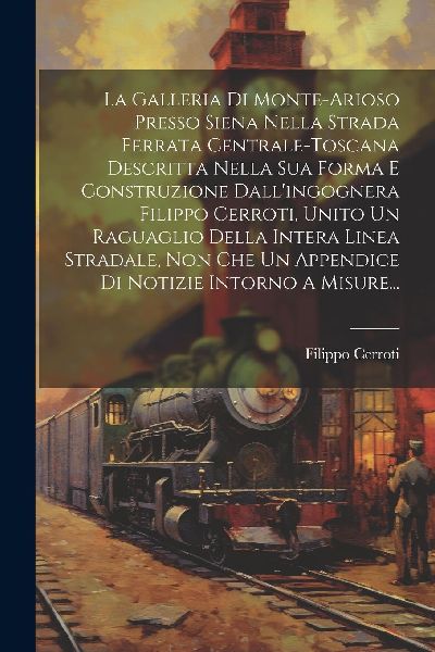 La Galleria Di Monte-arioso Presso Siena Nella Strada Ferrata ...