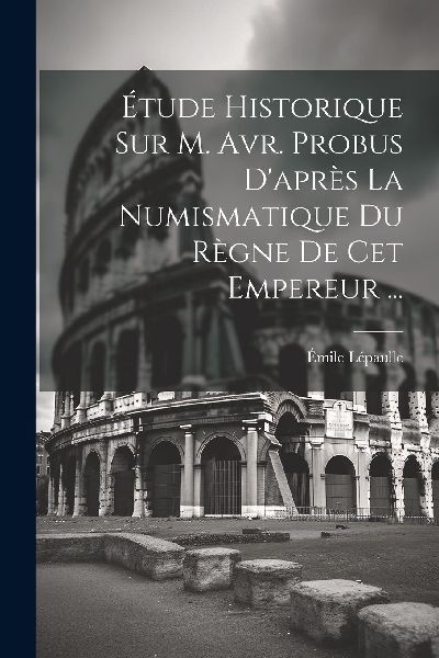 Étude Historique Sur M. Avr. Probus D'après La Numismat...