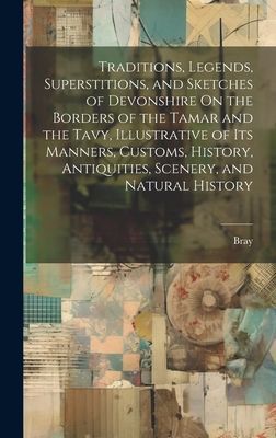 Traditions, Legends, Superstitions, and Sketches of Devonshire...