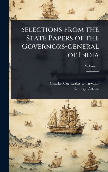 Selections From the State Papers of the Governors-general of I...