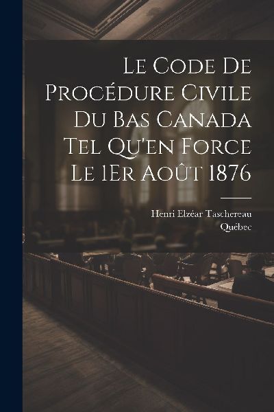 Le Code De Procédure Civile Du Bas Canada Tel Qu'en Forc...