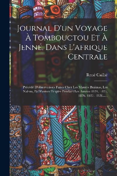Journal D'un Voyage À Tombouctou Et À Jenné, Dans L ...