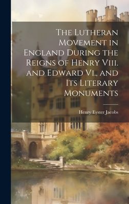 The Lutheran Movement in England During the Reigns of Henry Vi...
