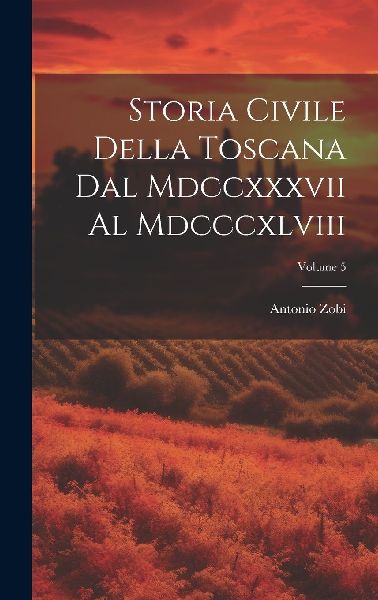 Storia Civile Della Toscana Dal Mdccxxxvii Al Mdcccxlviii; Vol...