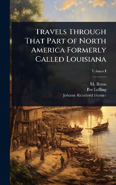 Travels Through That Part of North America Formerly Called Lou...