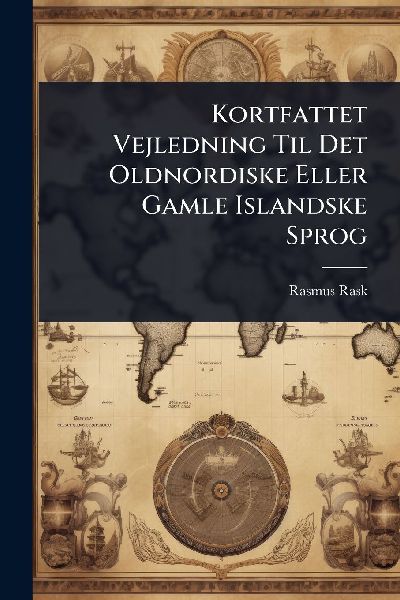 Kortfattet Vejledning Til Det Oldnordiske Eller Gamle Islandsk...