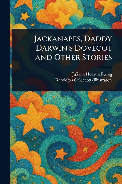 Jackanapes, Daddy Darwin's Dovecot and Other Stories