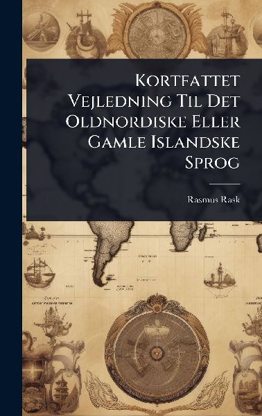 Kortfattet Vejledning Til Det Oldnordiske Eller Gamle Islandsk...