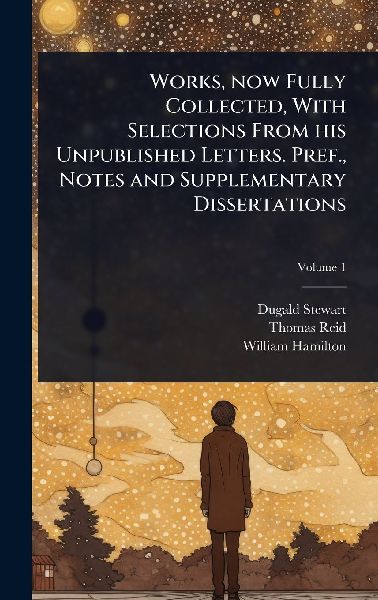 Works, now Fully Collected, With Selections From his Unpublish...