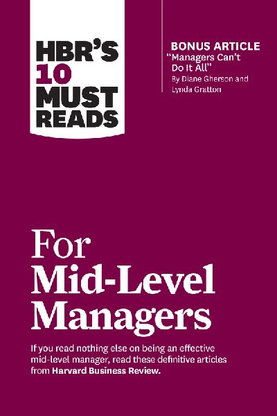 Hbr's 10 Must Reads for Mid-Level Managers (with Bonus Ar...
