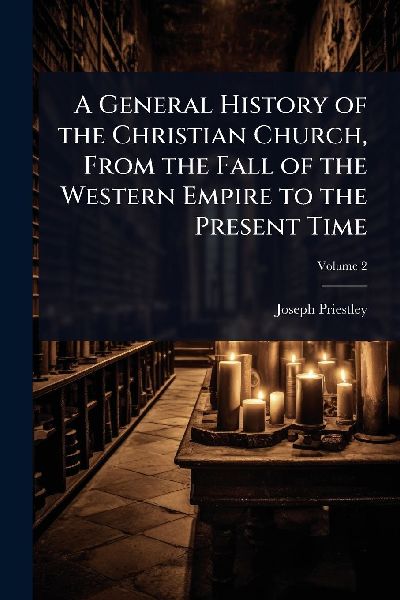 A General History of the Christian Church, From the Fall of th...