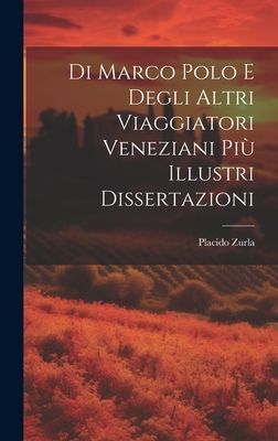 Di Marco Polo E Degli Altri Viaggiatori Veneziani Più Illustr...