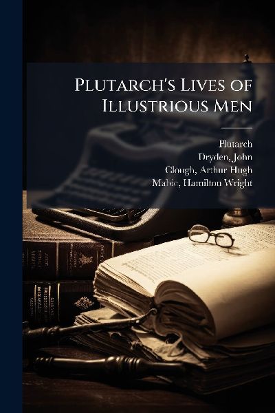 Plutarch's Lives of Illustrious Men