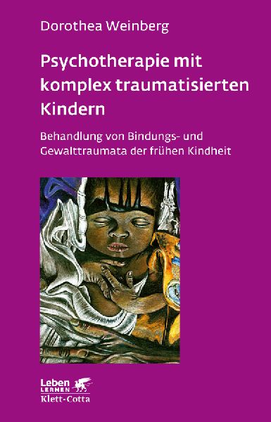 Psychotherapie mit komplex traumatisierten Kindern (Leben lern...