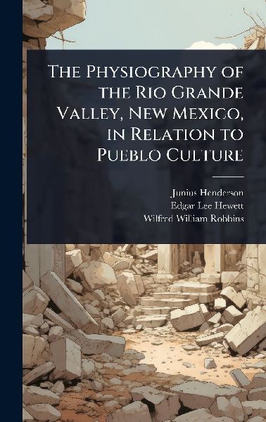 The Physiography of the Rio Grande Valley, New Mexico, in Rela...