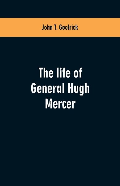 The life of General Hugh Mercer