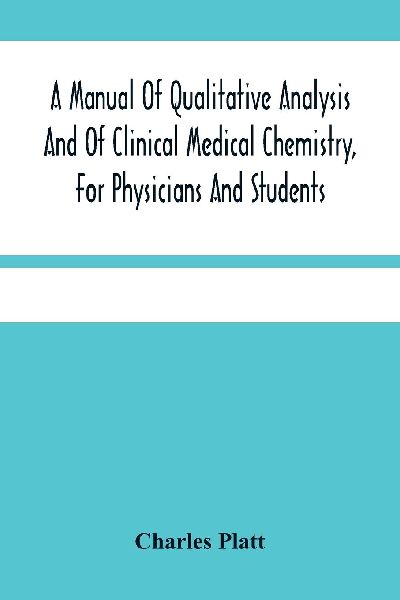 A Manual Of Qualitative Analysis And Of Clinical Medical Chemi...