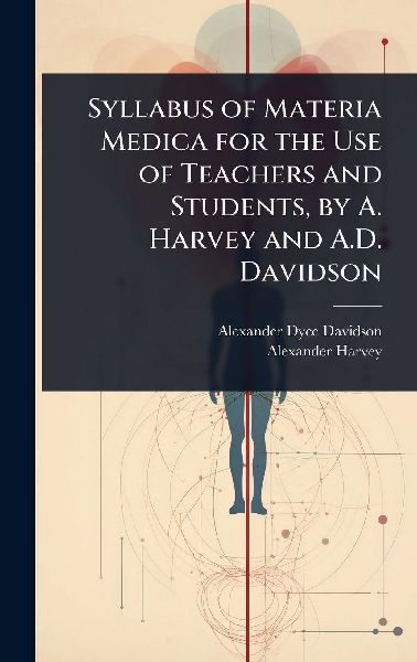 Syllabus of Materia Medica for the Use of Teachers and Student...
