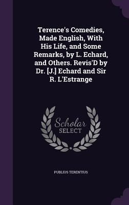 Terence's Comedies, Made English, With His Life, and Some...