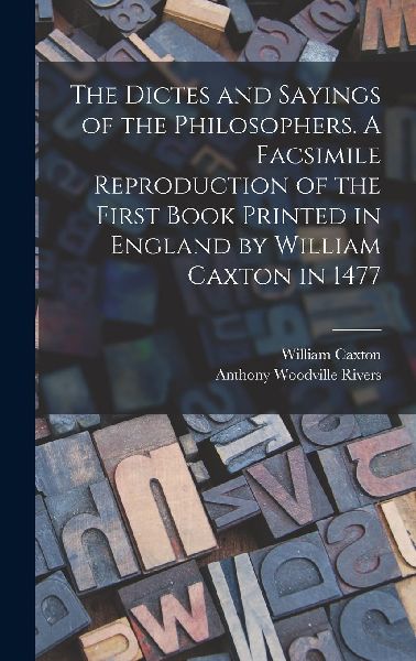 The Dictes and Sayings of the Philosophers. A Facsimile Reprod...