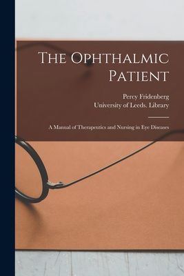The Ophthalmic Patient: a Manual of Therapeutics and Nursing i...