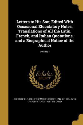 Letters to His Son; Edited With Occasional Elucidatory Notes, ...