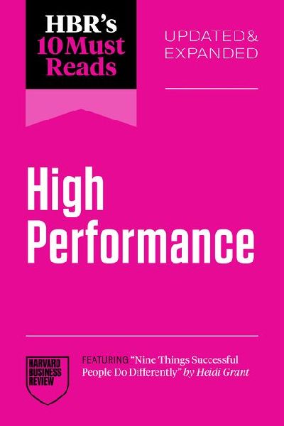 HBR's 10 Must Reads on High Performance, Updated and Expa...