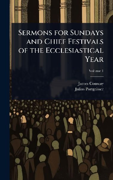 Sermons for Sundays and Chief Festivals of the Ecclesiastical ...