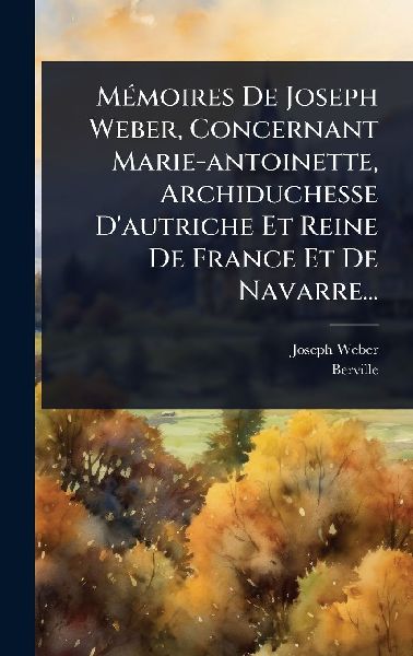 MÃ(c)moires De Joseph Weber, Concernant Marie-antoinette, Arc...