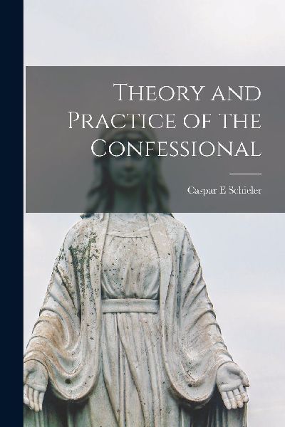Theory and Practice of the Confessional