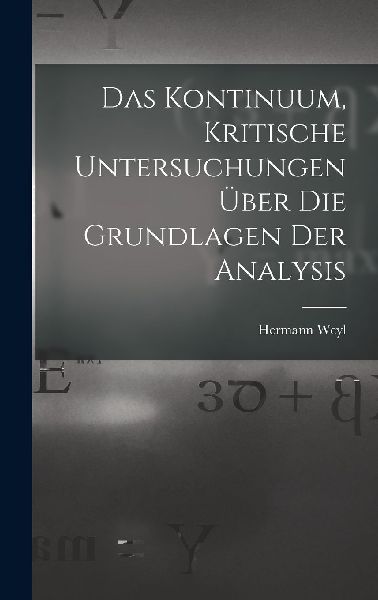Das Kontinuum, kritische Untersuchungen über die Grundlagen d...