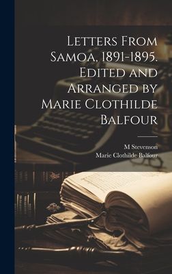 Letters From Samoa, 1891-1895. Edited and Arranged by Marie Cl...