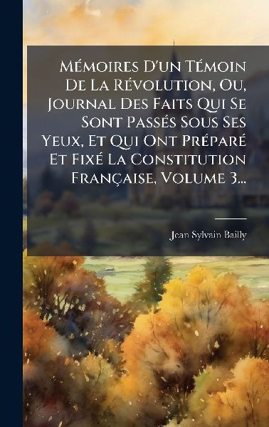 MÃ(c)moires D'un TÃ(c)moin De La RÃ(c)volution, Ou, Jo...