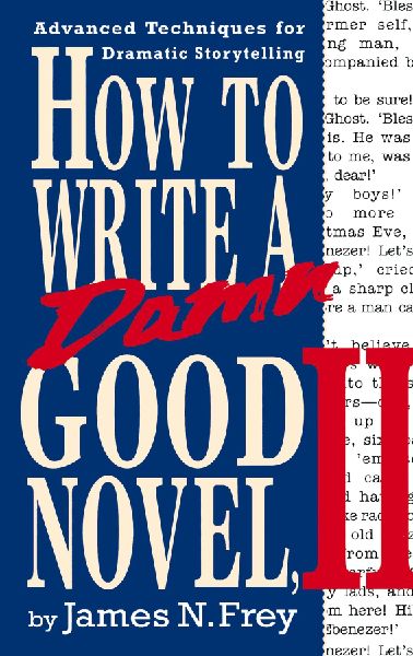 How to Write a Damn Good Novel, II