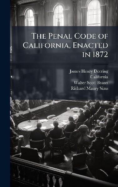 The Penal Code of California, Enacted in 1872