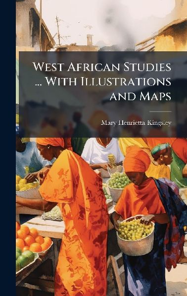 West African Studies ... With Illustrations and Maps