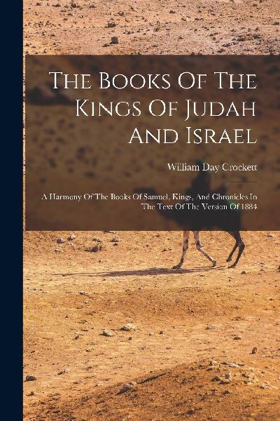 The Books Of The Kings Of Judah And Israel: A Harmony Of The B...