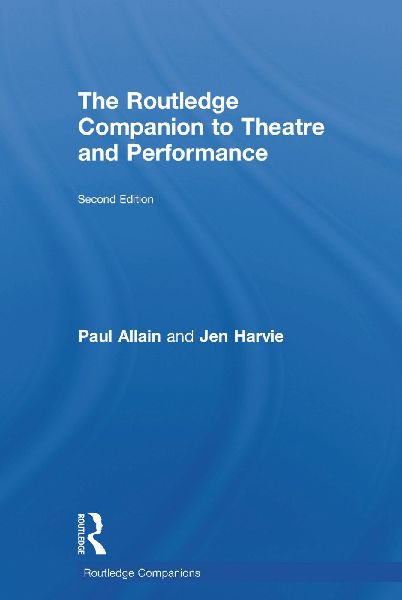 The Routledge Companion to Theatre and Performance